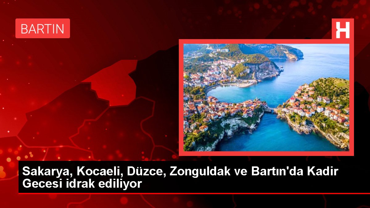 Sakarya, Kocaeli, Düzce, Zonguldak ve Bartın'da Kadir Gecesi idrak ediliyor