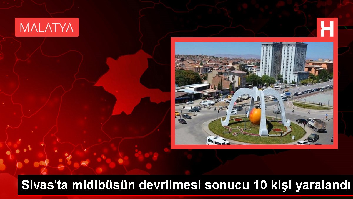 Sivas'ta midibüsün devrilmesi sonucu 10 kişi yaralandı