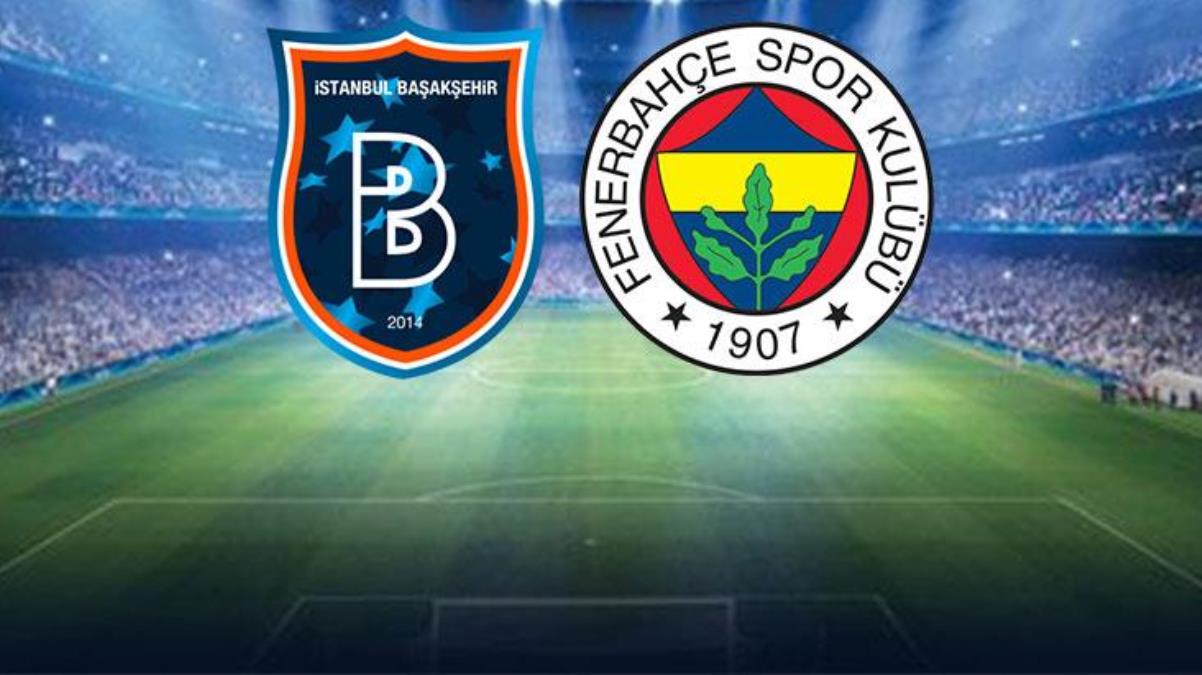 Son Dakika: Başakşehir-Fenerbahçe maçında birinci 11'ler muhakkak oldu