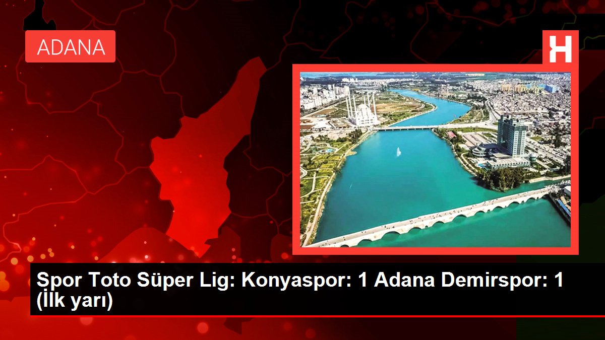 Spor Toto Muhteşem Lig: Konyaspor: 1 Adana Demirspor: 1 (İlk yarı)