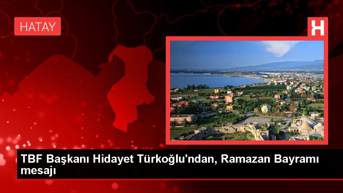 TBF Lideri Hidayet Türkoğlu'ndan, Ramazan Bayramı iletisi