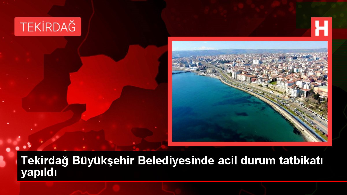 Tekirdağ Büyükşehir Belediyesinde acil durum tatbikatı yapıldı