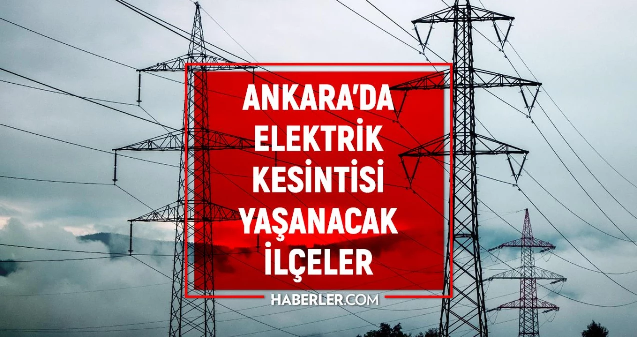 24 Nisan Ankara elektrik kesintisi! YENİ KESİNTİLER! Ankara'da elektrikler ne vakit gelecek?