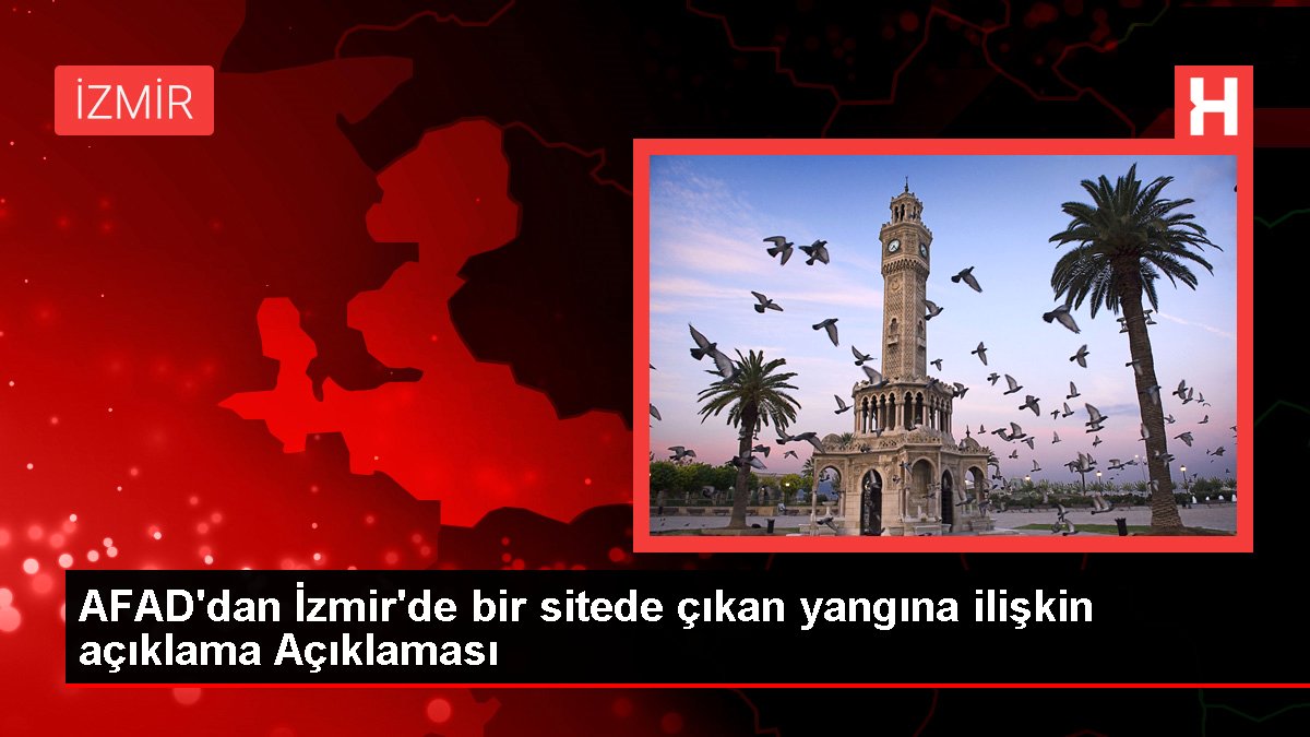 AFAD'dan İzmir'de bir sitede çıkan yangına ait açıklama Açıklaması