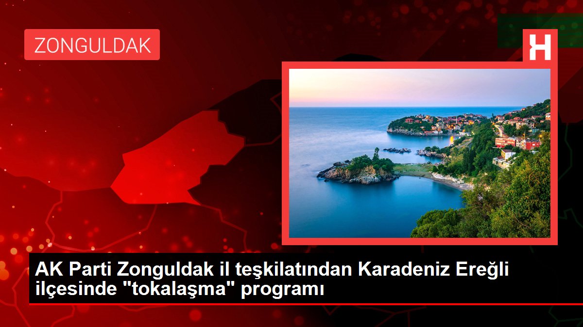 AK Parti Zonguldak vilayet teşkilatından Karadeniz Ereğli ilçesinde "tokalaşma" programı