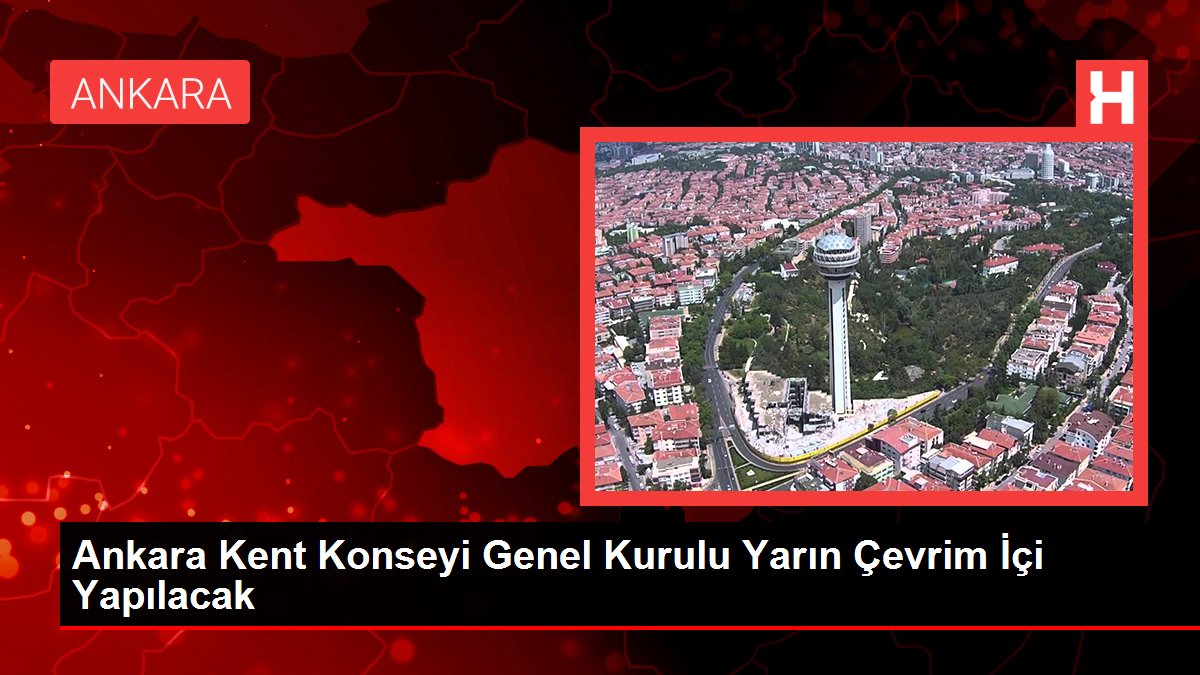 Ankara Kent Kurulu Genel Heyeti Yarın Çevrim İçi Yapılacak