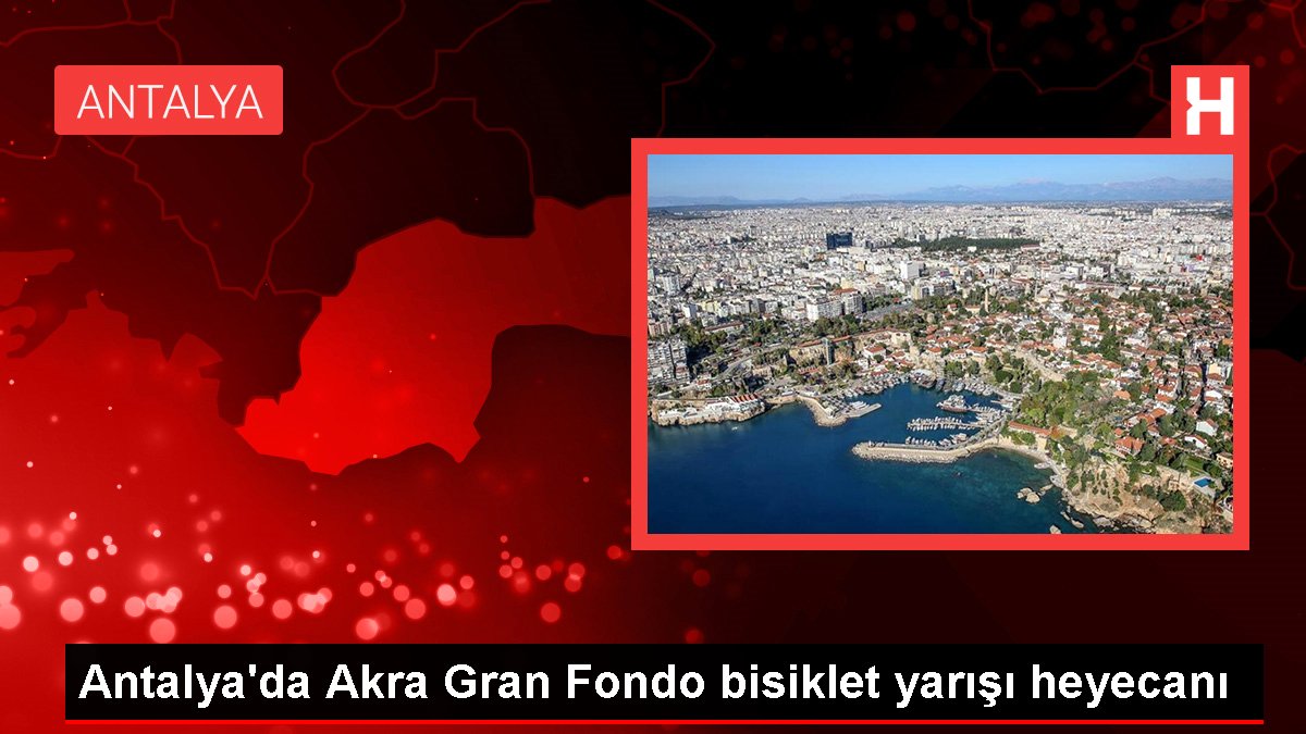 Antalya'da Akra Gran Fondo bisiklet yarışı heyecanı