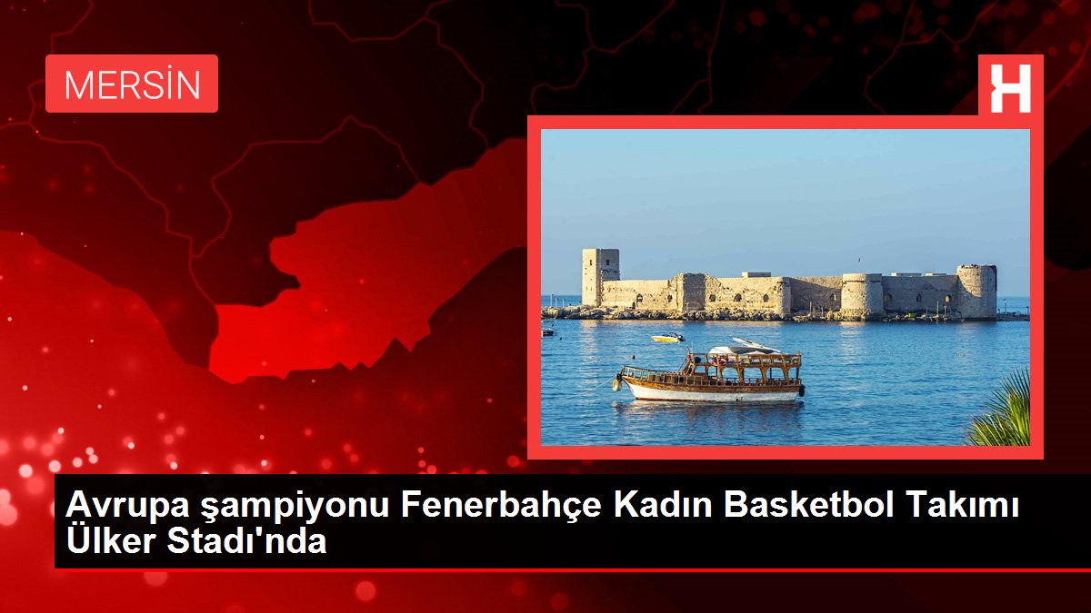Avrupa şampiyonu Fenerbahçe Bayan Basketbol Kadrosu Ülker Stadı'nda