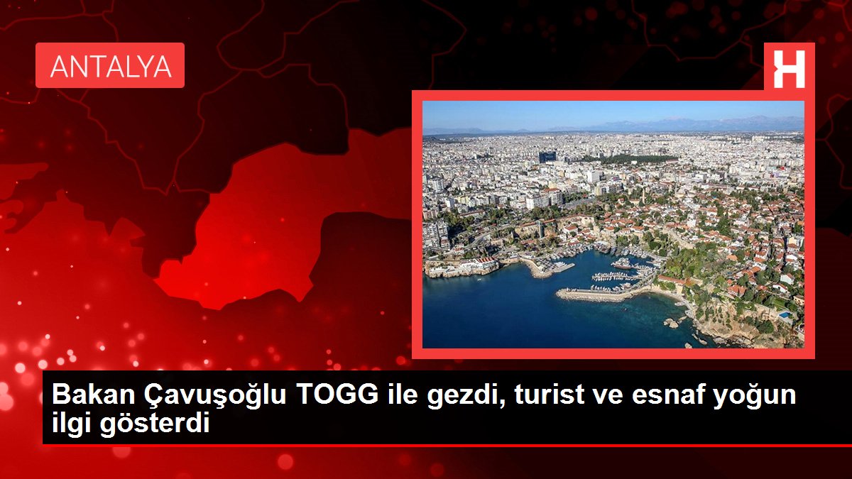 Bakan Çavuşoğlu TOGG ile gezdi, turist ve esnaf ağır ilgi gösterdi