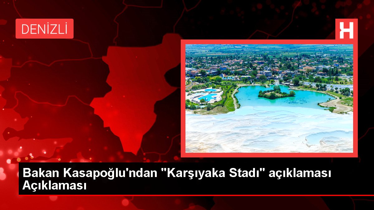 Bakan Kasapoğlu'ndan "Karşıyaka Stadı" açıklaması Açıklaması