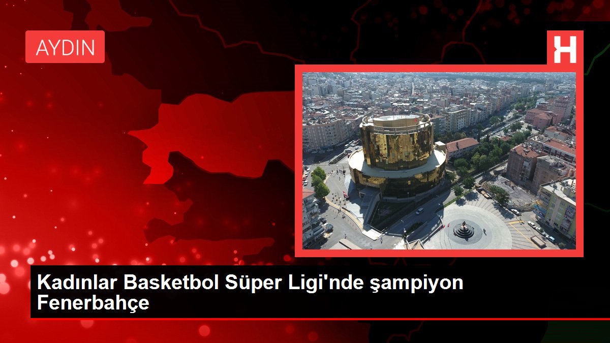Bayanlar Basketbol Harika Ligi'nde şampiyon Fenerbahçe