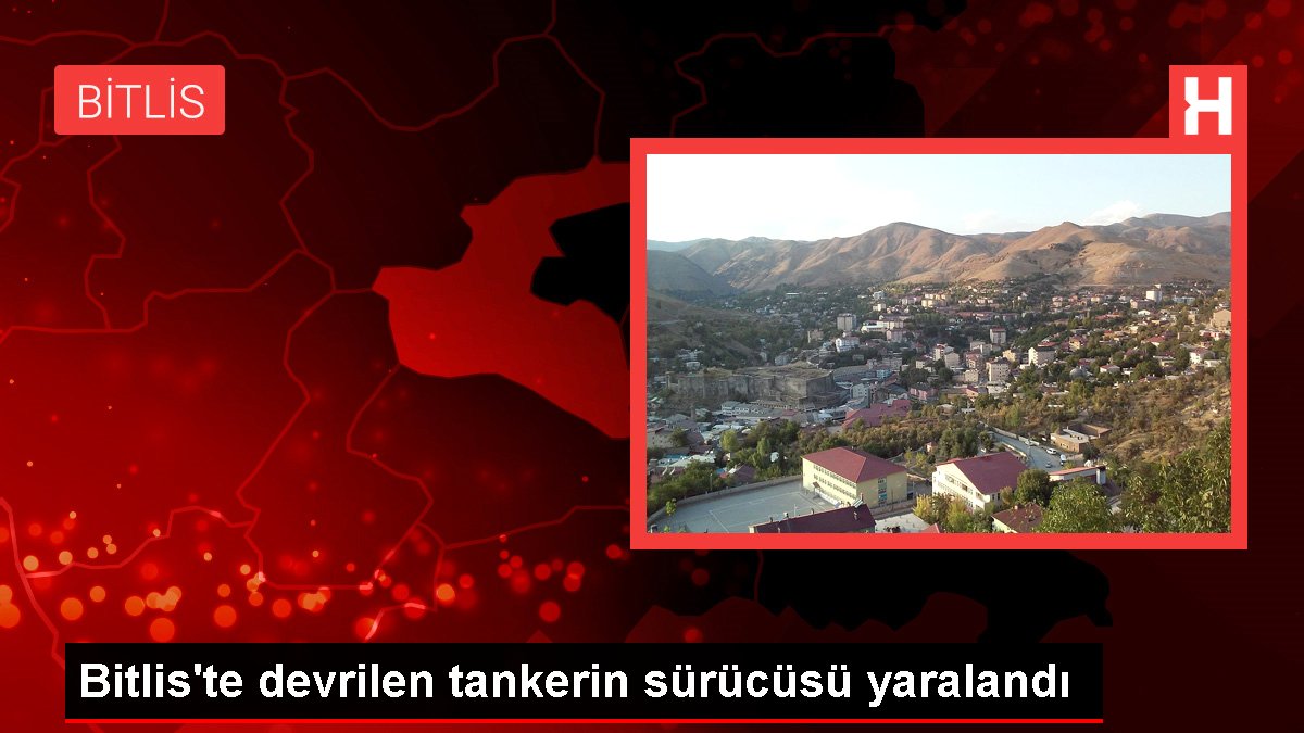 Bitlis'te devrilen tankerin şoförü yaralandı