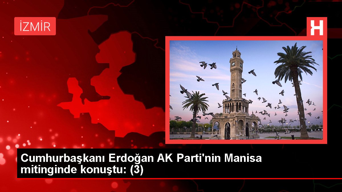 Cumhurbaşkanı Erdoğan AK Parti'nin Manisa mitinginde konuştu: (3)