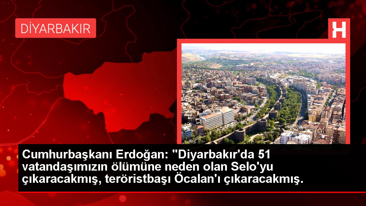 Cumhurbaşkanı Erdoğan: "Diyarbakır'da 51 vatandaşımızın vefatına neden olan Selo'yu çıkaracakmış, teröristbaşı Öcalan'ı çıkaracakmış.