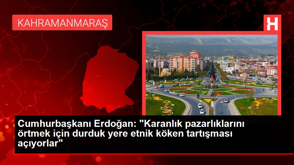 Cumhurbaşkanı Erdoğan: "Karanlık pazarlıklarını örtmek için durduk yere etnik köken tartışması açıyorlar"