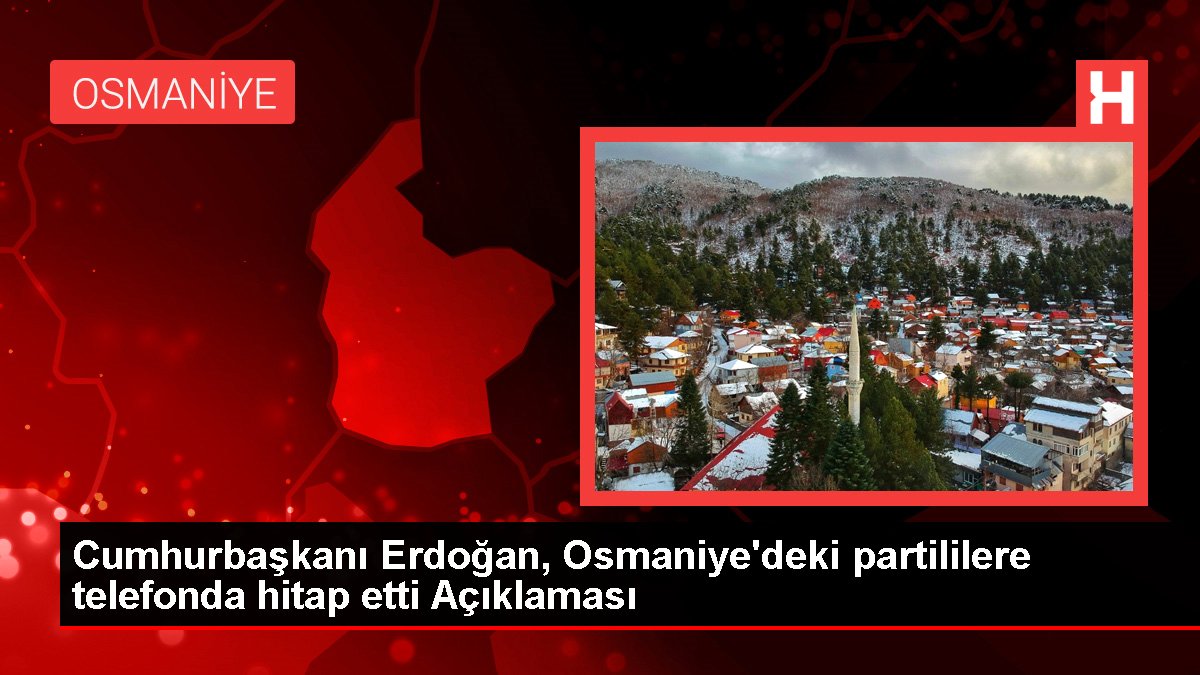 Cumhurbaşkanı Erdoğan, Osmaniye'deki partililere telefonda hitap etti Açıklaması