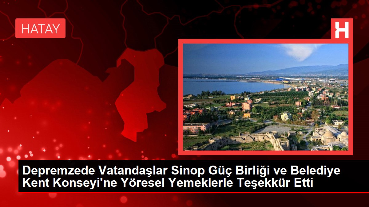 Depremzede Vatandaşlar Sinop Güç Birliği ve Belediye Kent Kurulu'na Yöresel Yemeklerle Teşekkür Etti
