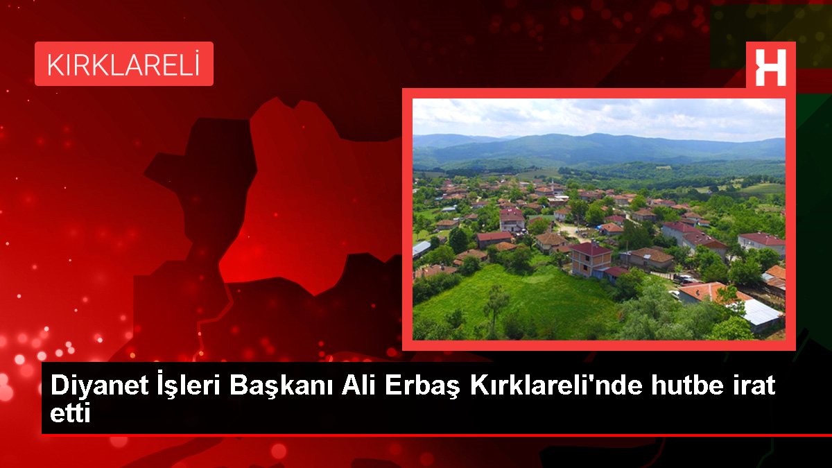 Diyanet İşleri Lideri Ali Erbaş Kırklareli'nde hutbe irat etti