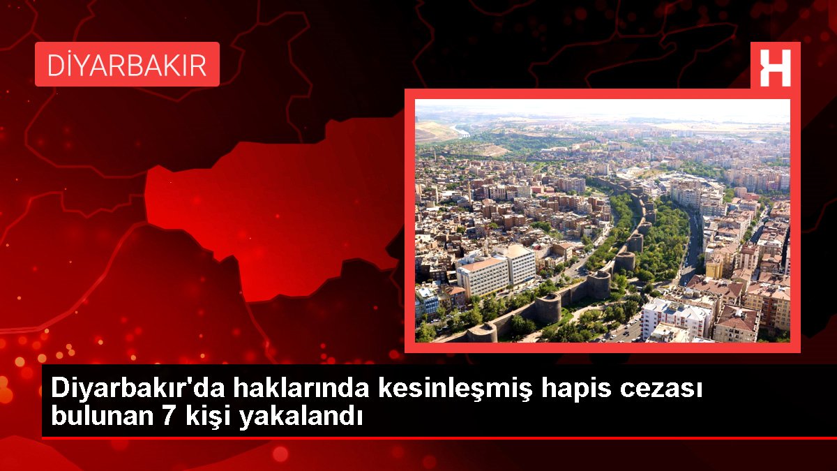 Diyarbakır'da haklarında mutlaklaşmış mahpus cezası bulunan 7 kişi yakalandı