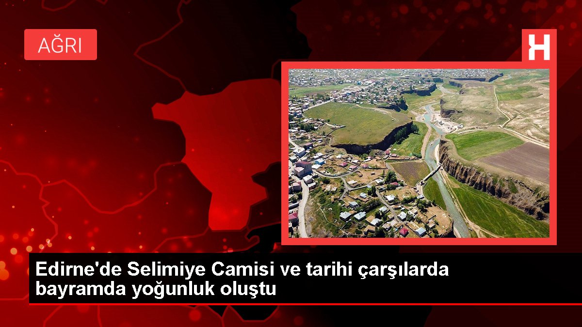 Edirne'de Selimiye Mescidi ve tarihi çarşılarda bayramda yoğunluk oluştu
