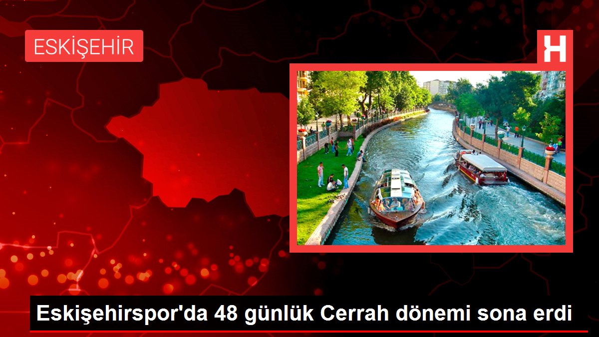 Eskişehirspor'da 48 günlük Cerrah devri sona erdi