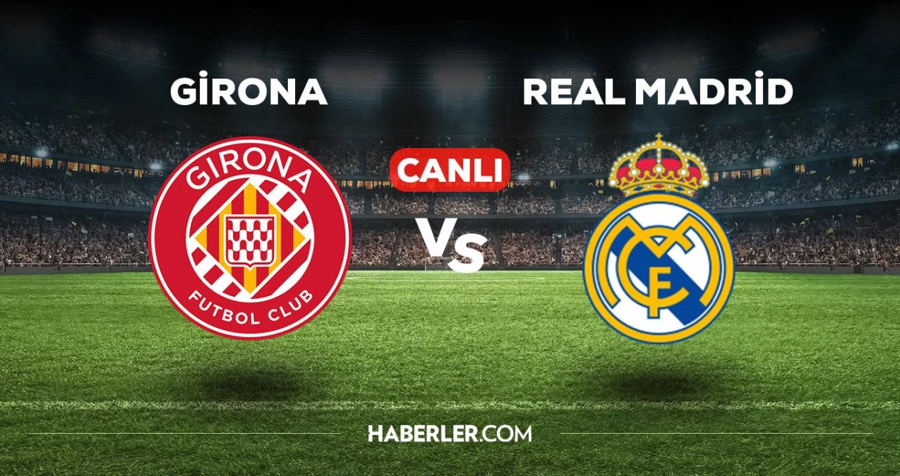 Girona Real Madrid maçı CANLI izle! Girona Real Madrid maçı canlı yayın izle! Girona Real Madrid nereden, nasıl izlenir?