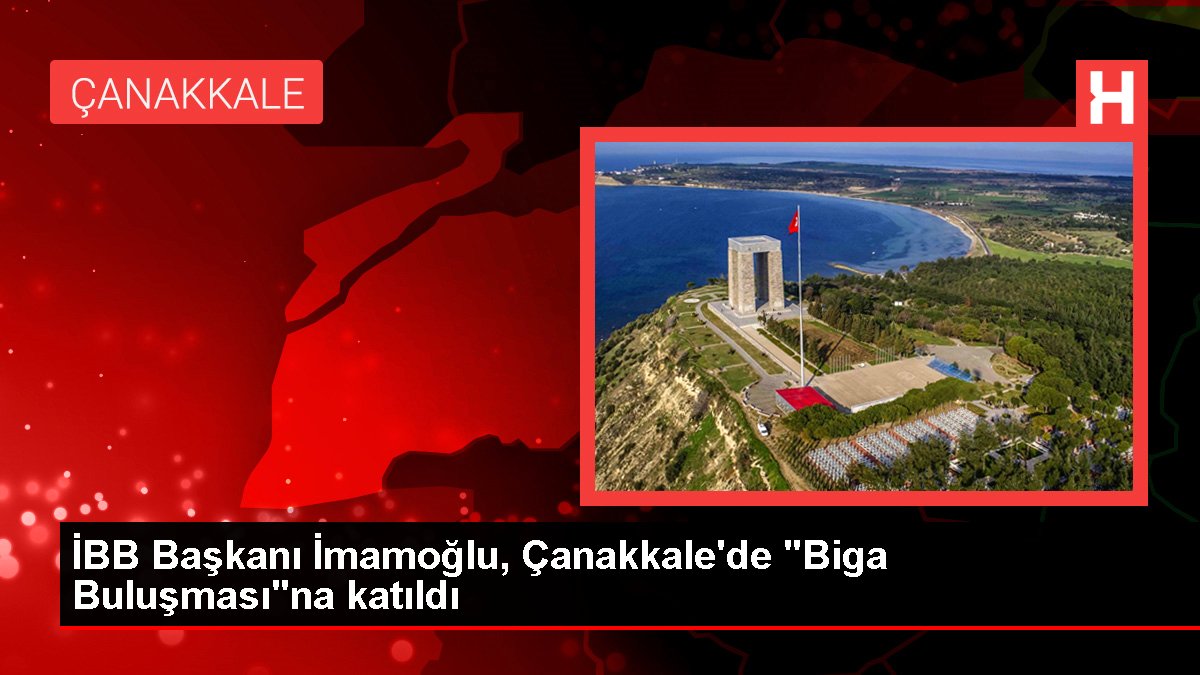 İBB Lideri İmamoğlu, Çanakkale'de "Biga Buluşması"na katıldı