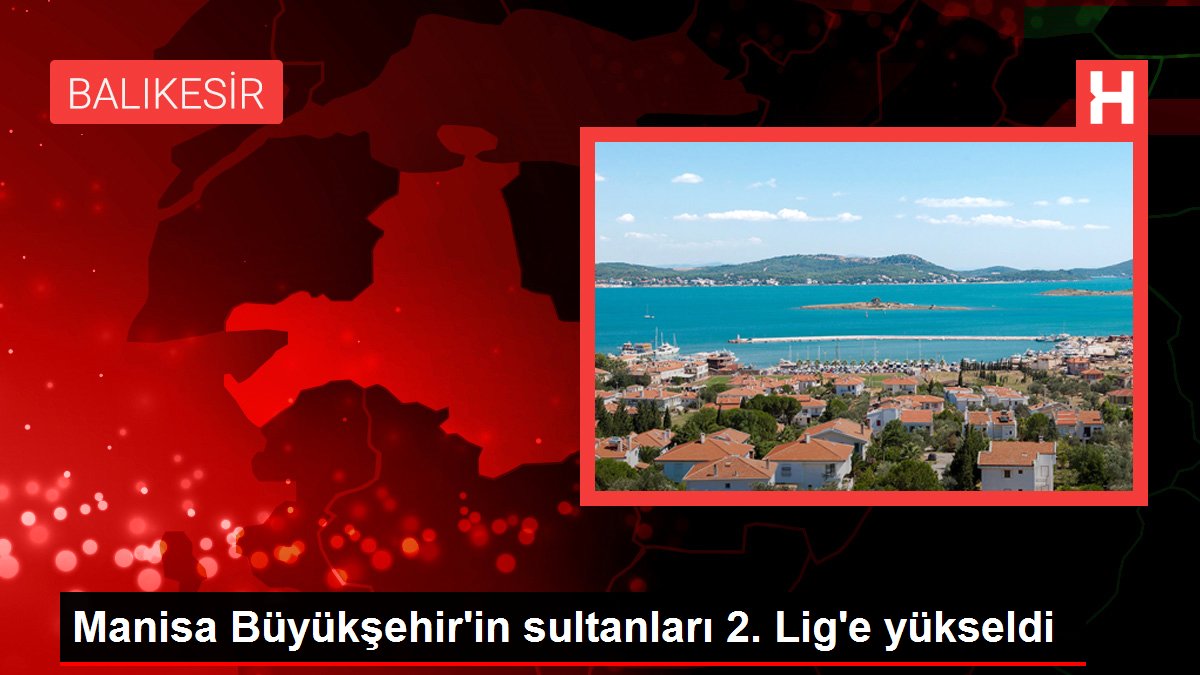 Manisa Büyükşehir'in sultanları 2. Lig'e yükseldi