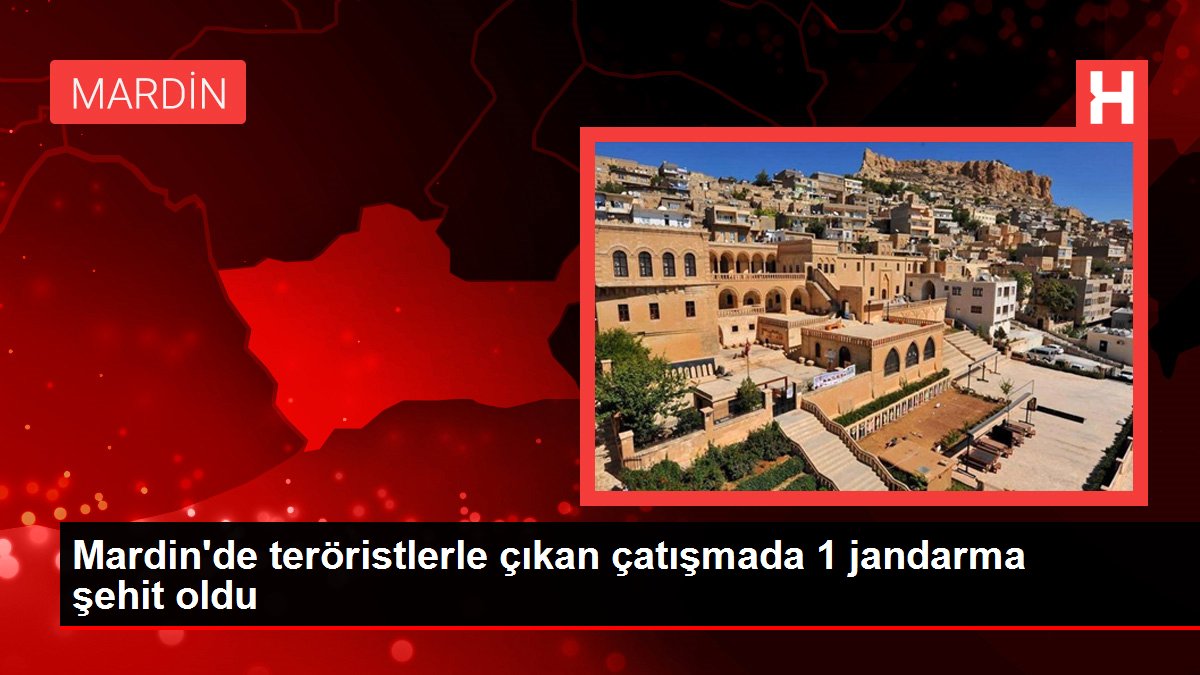 Mardin'de teröristlerle çıkan çatışmada 1 jandarma şehit oldu