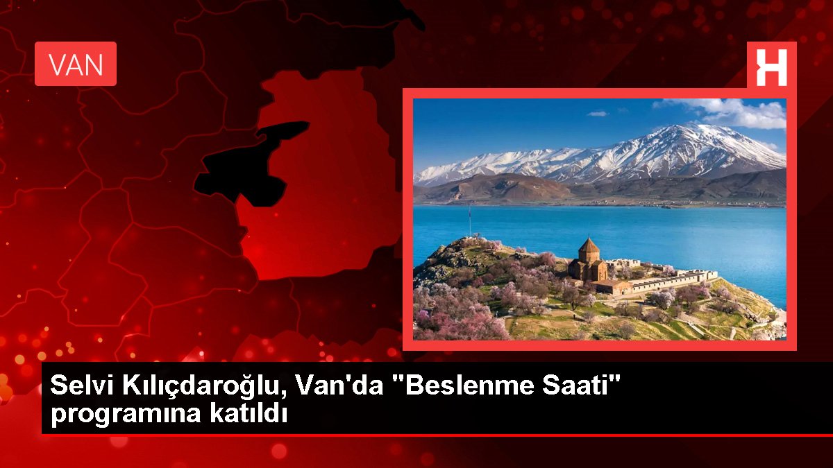 Selvi Kılıçdaroğlu, Van'da "Beslenme Saati" programına katıldı