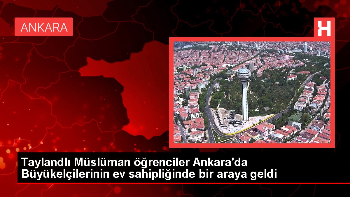 Taylandlı Müslüman öğrenciler Ankara'da Büyükelçilerinin mesken sahipliğinde bir ortaya geldi
