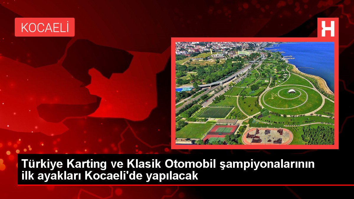 Türkiye Karting ve Klasik Araba şampiyonalarının birinci ayakları Kocaeli'de yapılacak