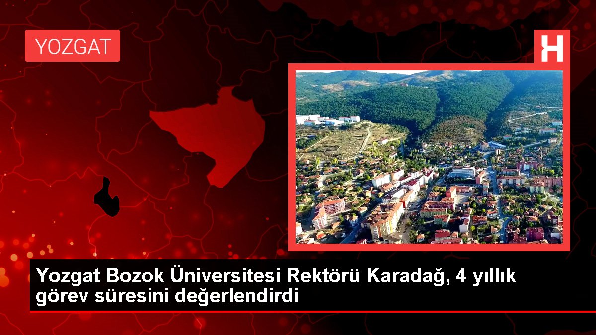 Yozgat Bozok Üniversitesi Rektörü Karadağ, 4 yıllık vazife mühletini kıymetlendirdi