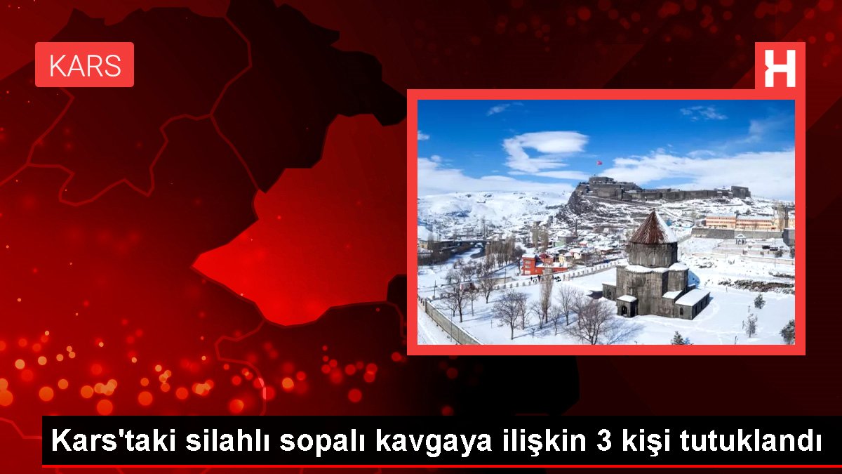 Kars'taki silahlı sopalı arbedeye ait 3 kişi tutuklandı