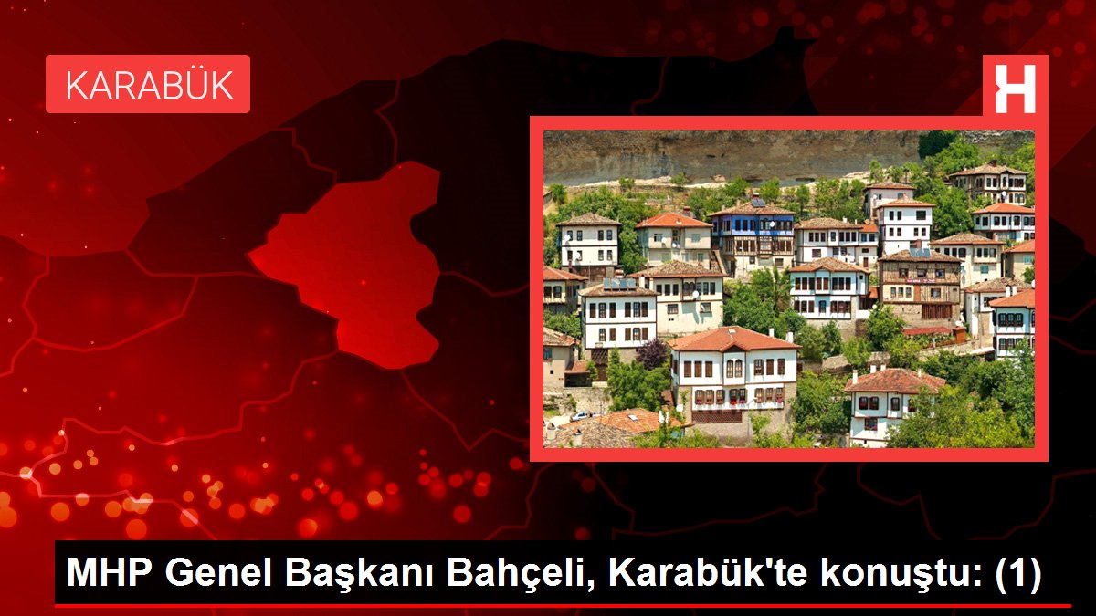 MHP Genel Lideri Bahçeli, Karabük'te konuştu: (1)