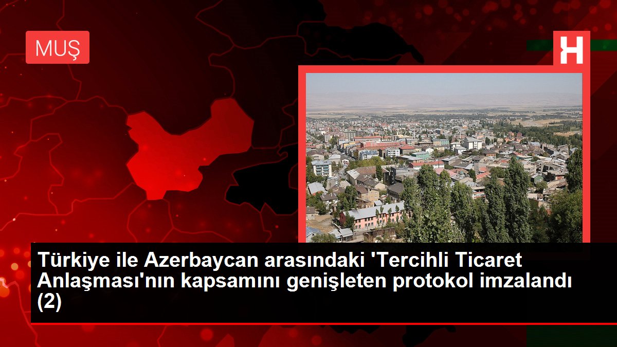 Türkiye-Azerbaycan Tercihli Ticaret Mutabakatı genişletildi