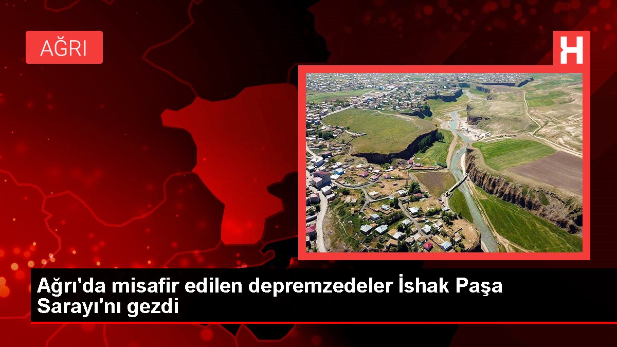 Ağrı'da konuk edilen depremzedeler İshak Paşa Sarayı'nı gezdi