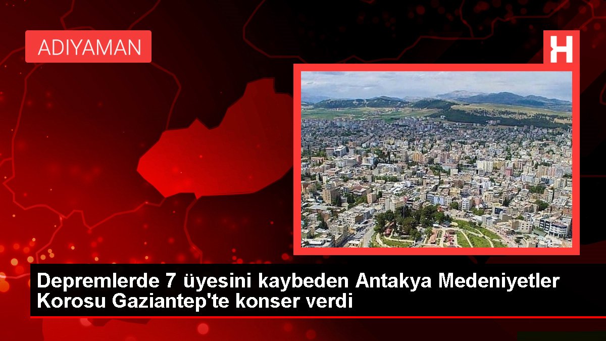 Sarsıntılarda 7 üyesini kaybeden Antakya Medeniyetler Korosu Gaziantep'te konser verdi
