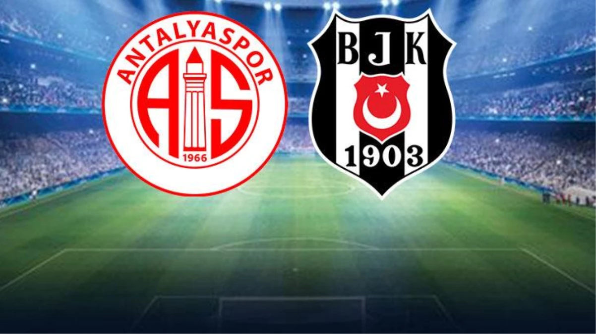 Son Dakika: Antalyaspor-Beşiktaş maçında birinci 11'ler muhakkak oldu