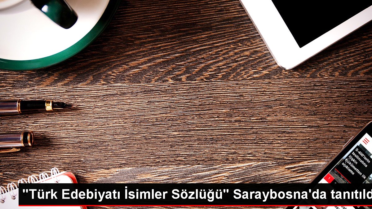 "Türk Edebiyatı İsimler Sözlüğü" Saraybosna'da tanıtıldı