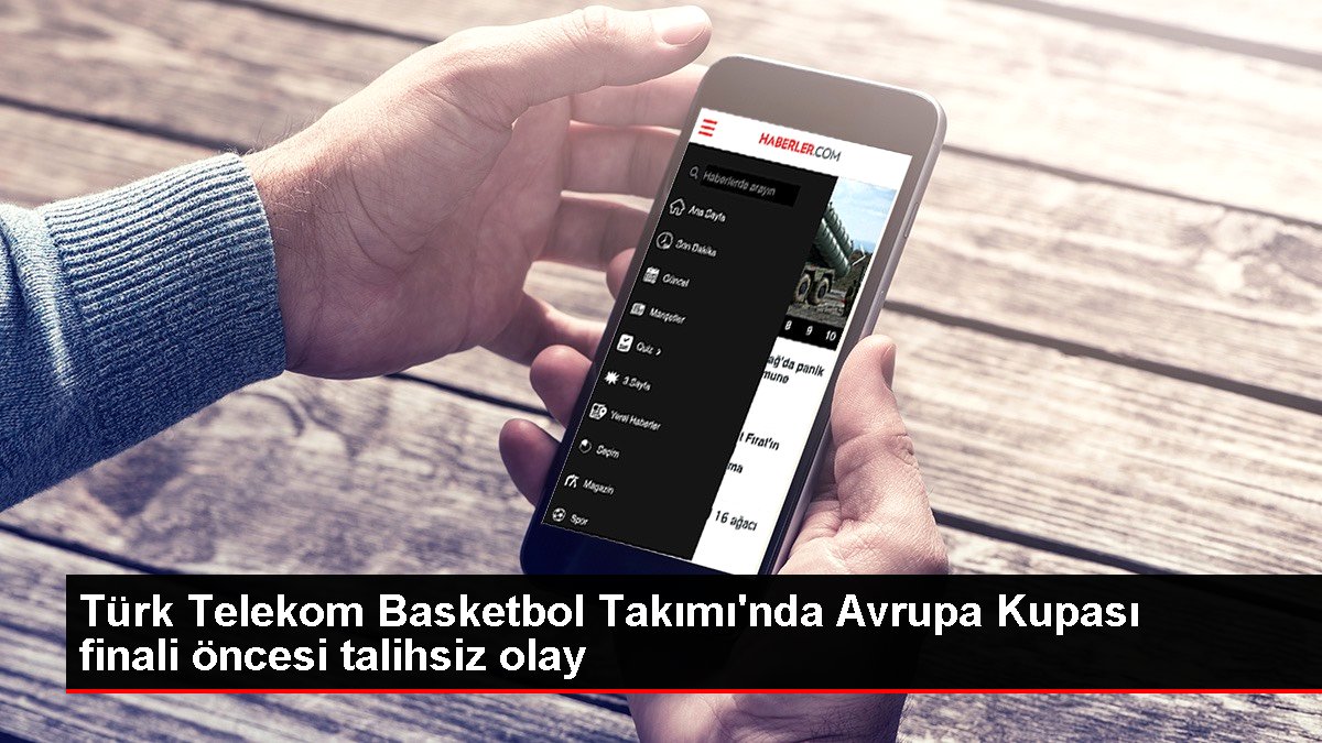 Türk Telekom Basketbol Ekibi'nde Avrupa Kupası finali öncesi bahtsız olay