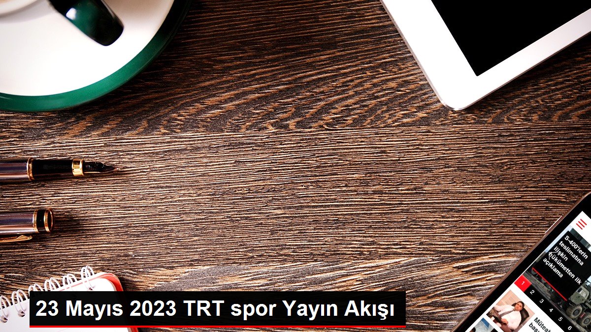 23 Mayıs 2023 TRT spor Yayın Akışı