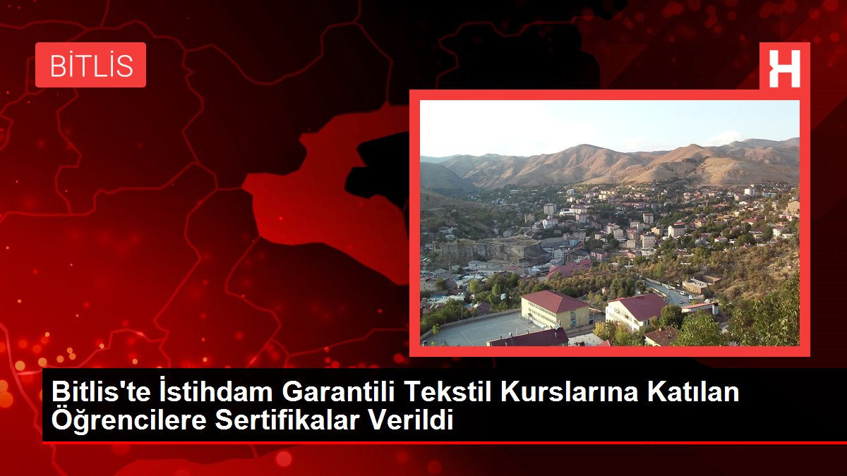 Bitlis'te İstihdam Garantili Dokumacılık Kurslarına Katılan Öğrencilere Sertifikalar Verildi
