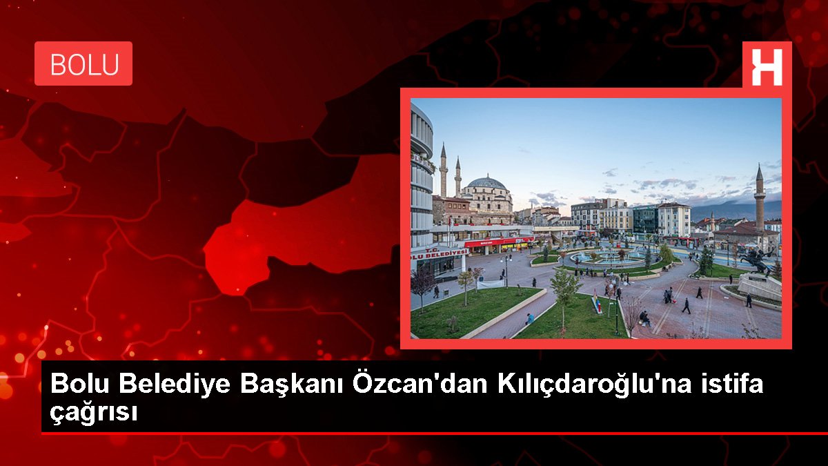 Bolu Belediye Lideri Tanju Özcan, Kılıçdaroğlu'na istifa daveti yaptı