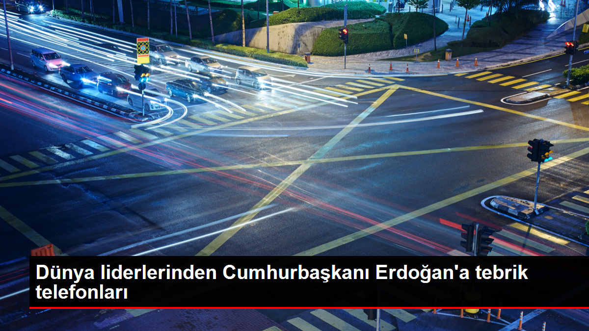 Dünya başkanlarından Cumhurbaşkanı Erdoğan'a tebrik telefonları