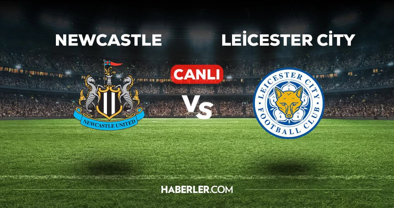 Newcastle Leicester City maçı CANLI izle! Newcastle Leicester City maçı canlı yayın izle! Newcastle Leicester City nereden, nasıl izlenir?