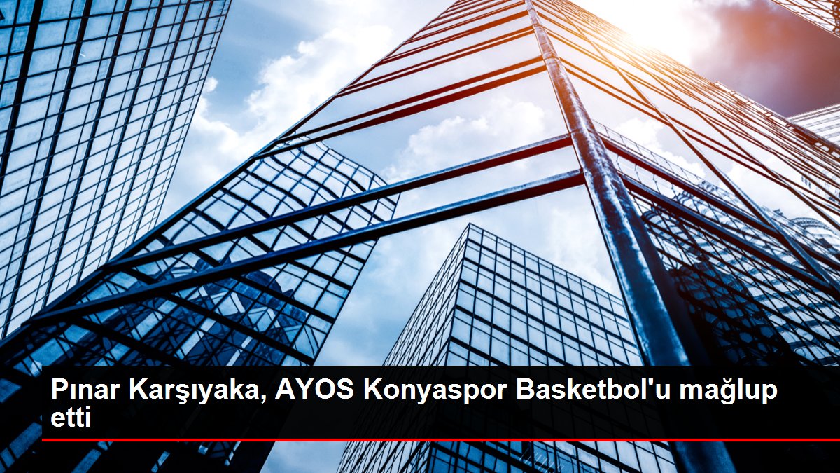Pınar Karşıyaka, AYOS Konyaspor Basketbol'u mağlup etti