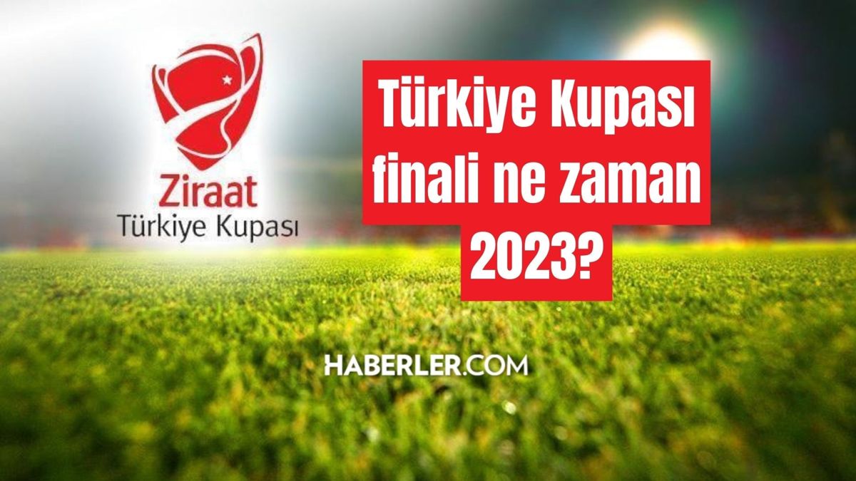Türkiye Kupası finali ne vakit 2023? Ziraat Türkiye Kupası final maçı ne vakit, saat kaçta? ZTK final maçı ne vakit yapılacak?