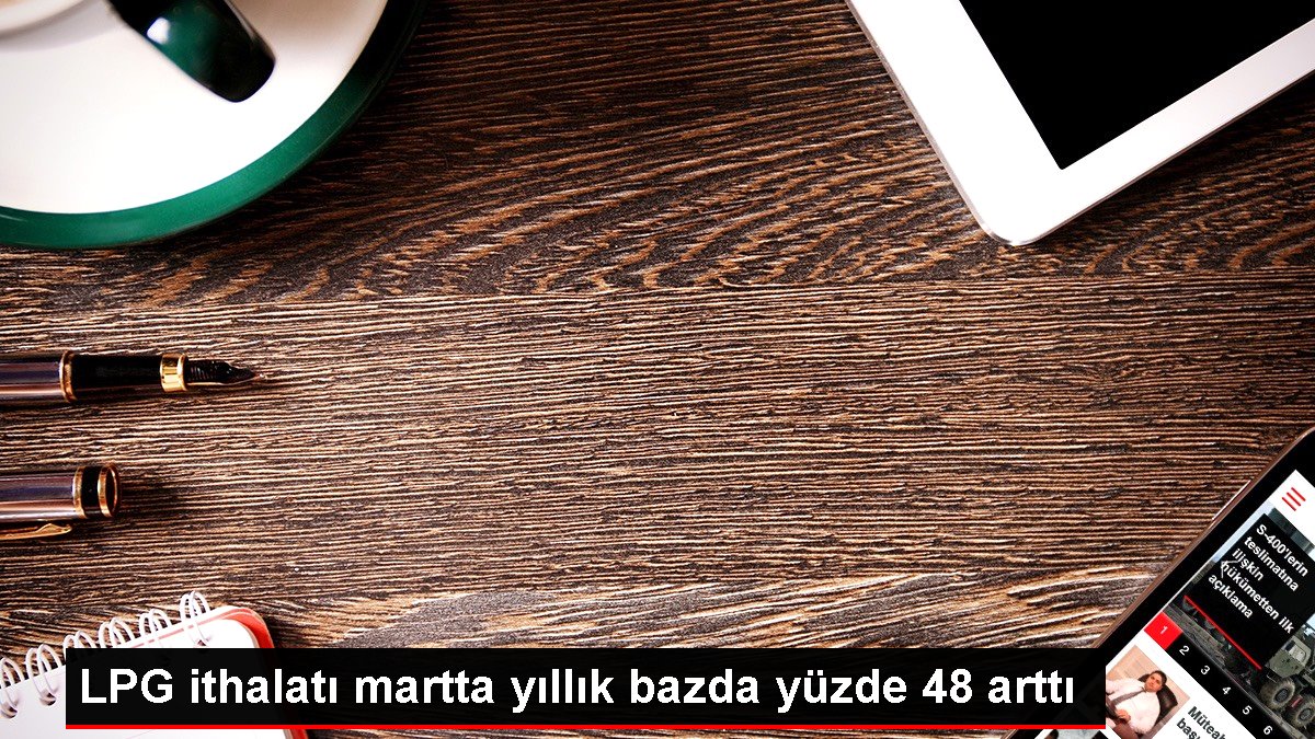 Türkiye'nin LPG İthalatı Martta Yüzde 48 Arttı