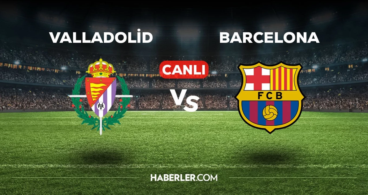 Valladolid Barcelona maçı CANLI izle! Valladolid Barcelona maçı canlı yayın izle! Valladolid Barcelona nereden, nasıl izlenir?